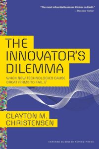 The Innovator’s Dilemma