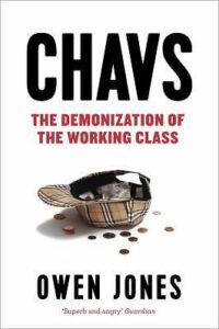 Chavs: The Demonization of the Working Class