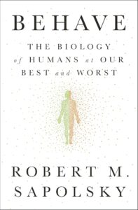 Behave: The Biology of Humans at Our Best and Worst