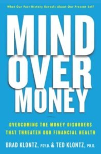 Mind Over Money: Overcoming the Money Disorders That Threaten Our Financial Healt