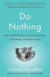 Do Nothing: How to Break Away from Overworking, Overdoing, and Underliving